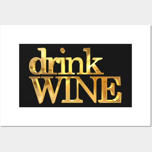 Drink Wine Gold Wall Art by williamcuccio